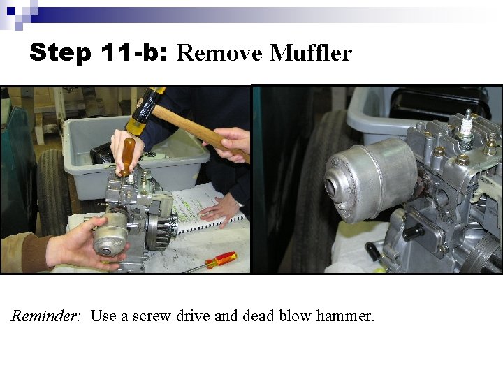 Step 11 -b: Remove Muffler Reminder: Use a screw drive and dead blow hammer.