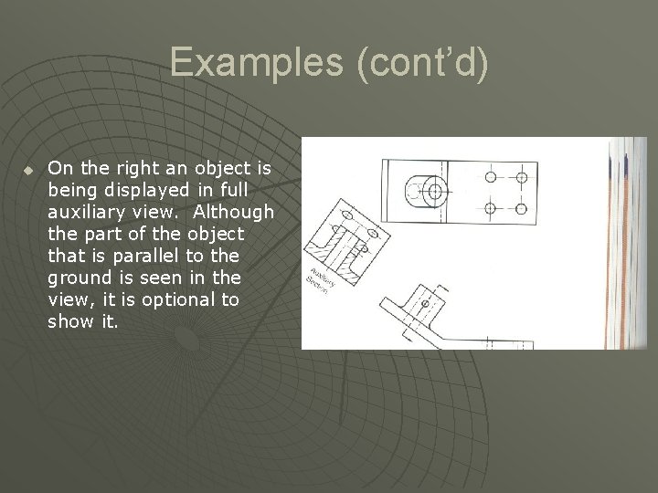 Examples (cont’d) u On the right an object is being displayed in full auxiliary