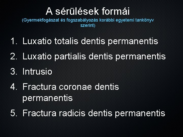 A sérülések formái (Gyermekfogászat és fogszabályozás korábbi egyetemi tankönyv szerint) 1. Luxatio totalis dentis