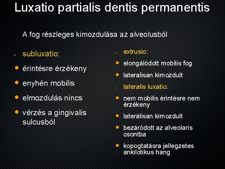 Luxatio partialis dentis permanentis A fog részleges kimozdulása az alveolusból • • • subluxatio: