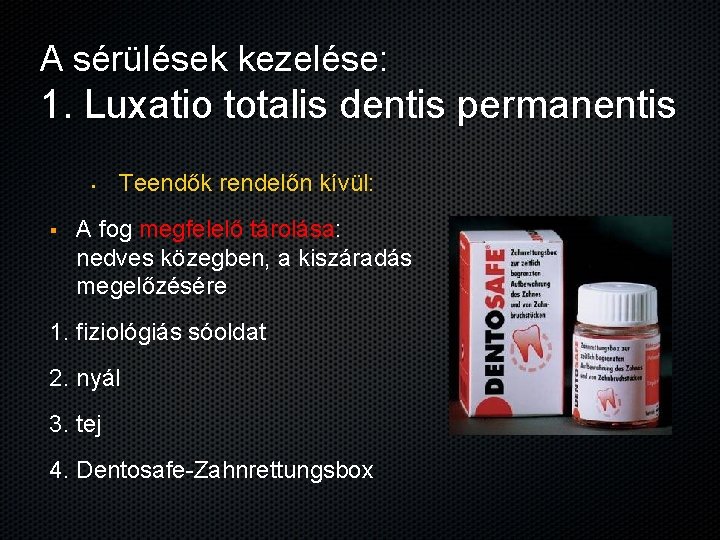 A sérülések kezelése: 1. Luxatio totalis dentis permanentis • § Teendők rendelőn kívül: A