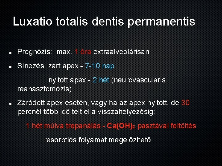 Luxatio totalis dentis permanentis Prognózis: max. 1 óra extraalveolárisan Sínezés: zárt apex - 7
