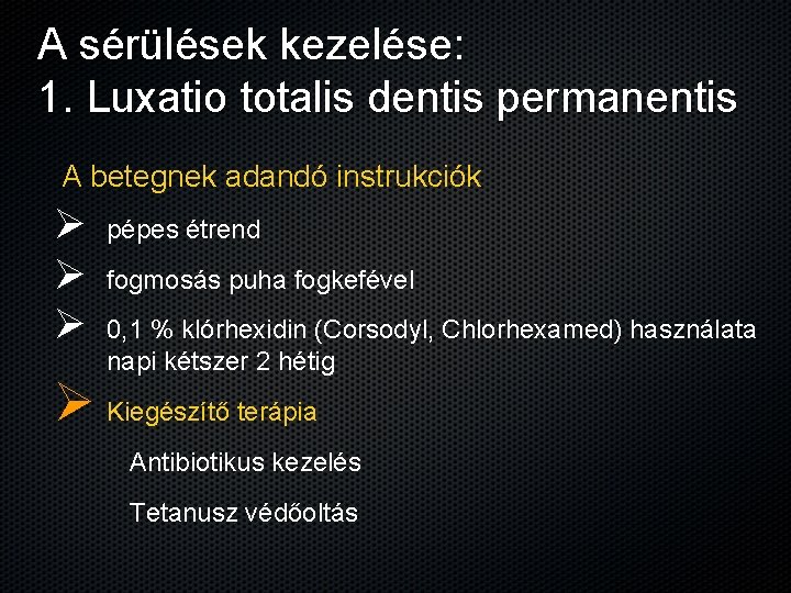 A sérülések kezelése: 1. Luxatio totalis dentis permanentis A betegnek adandó instrukciók Ø Ø