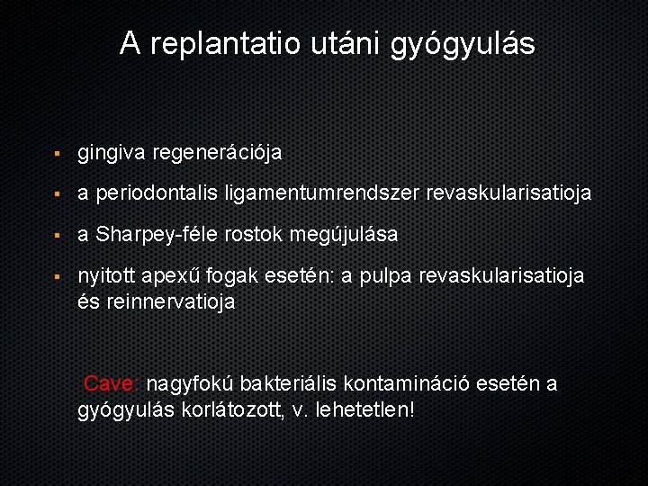 A replantatio utáni gyógyulás § gingiva regenerációja § a periodontalis ligamentumrendszer revaskularisatioja § a