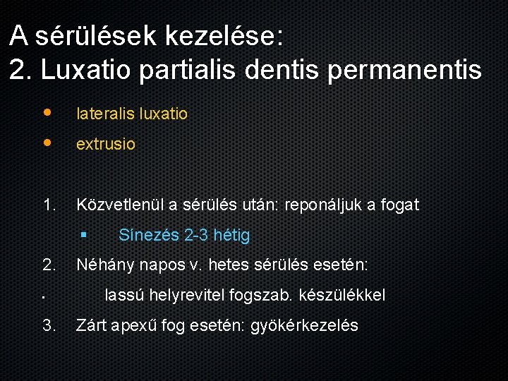 A sérülések kezelése: 2. Luxatio partialis dentis permanentis • • lateralis luxatio 1. Közvetlenül