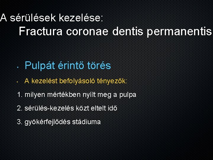 A sérülések kezelése: Fractura coronae dentis permanentis • Pulpát érintő törés • A kezelést