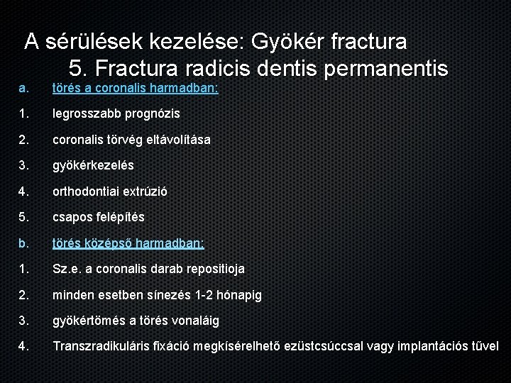 A sérülések kezelése: Gyökér fractura 5. Fractura radicis dentis permanentis a. törés a coronalis