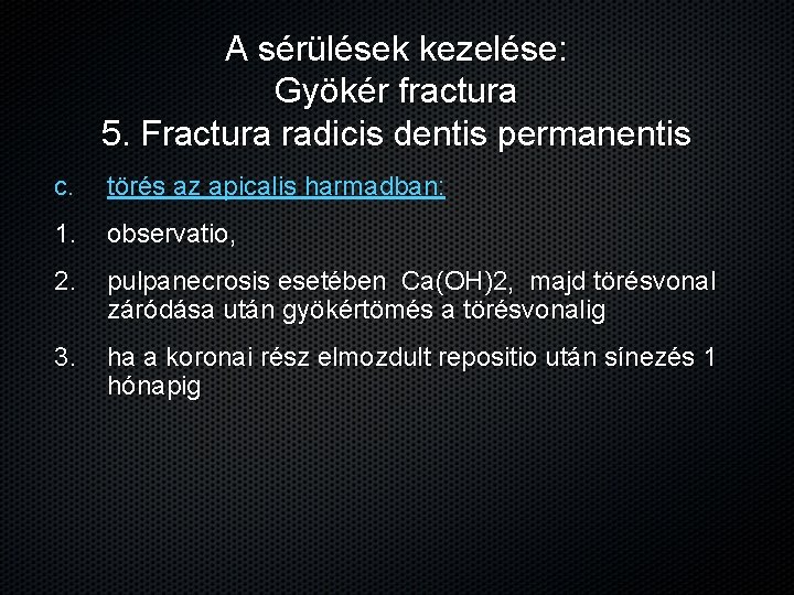 A sérülések kezelése: Gyökér fractura 5. Fractura radicis dentis permanentis c. törés az apicalis