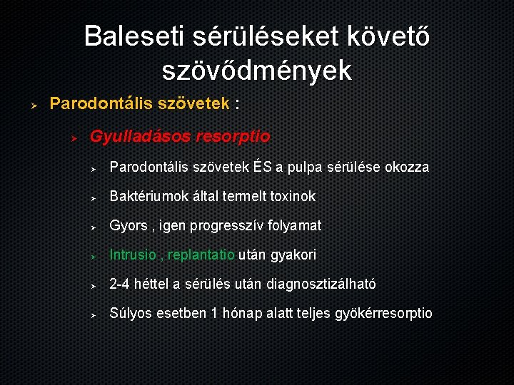 Baleseti sérüléseket követő szövődmények Ø Parodontális szövetek : Ø Gyulladásos resorptio Ø Parodontális szövetek