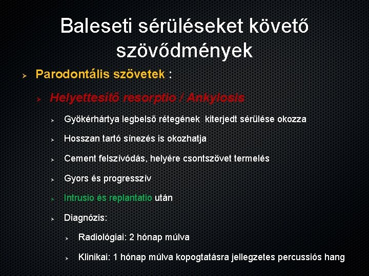 Baleseti sérüléseket követő szövődmények Ø Parodontális szövetek : Ø Helyettesítő resorptio / Ankylosis Ø