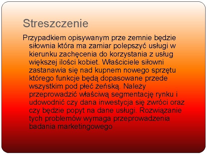 Streszczenie Przypadkiem opisywanym prze zemnie będzie siłownia która ma zamiar polepszyć usługi w kierunku