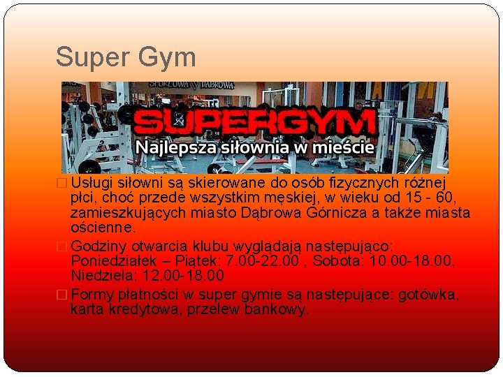 Super Gym � Usługi siłowni są skierowane do osób fizycznych różnej płci, choć przede