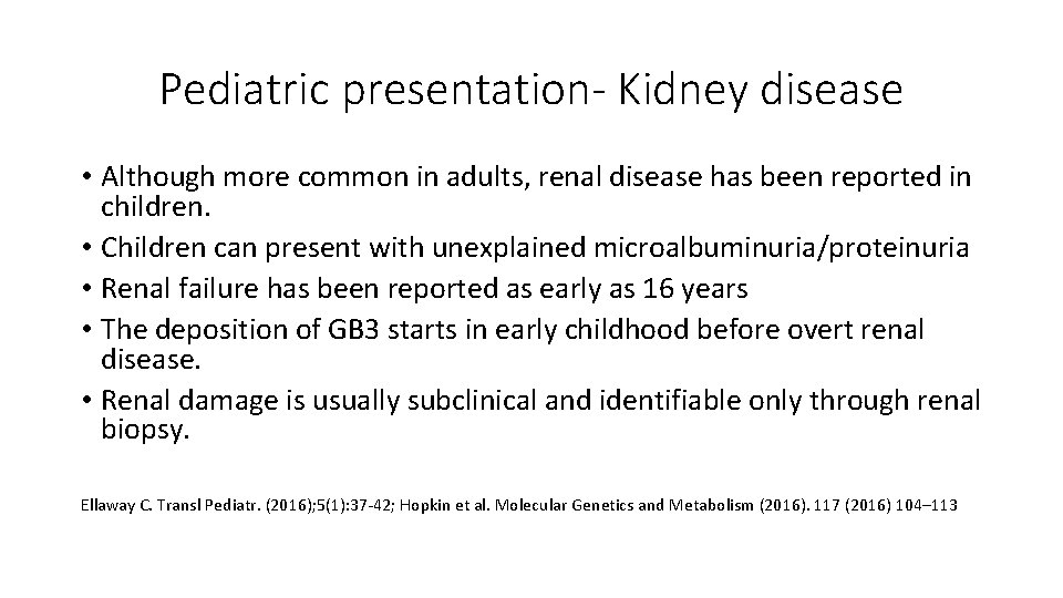 Pediatric presentation- Kidney disease • Although more common in adults, renal disease has been