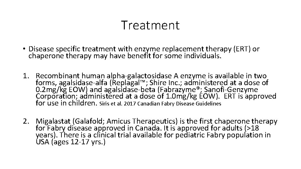 Treatment • Disease specific treatment with enzyme replacement therapy (ERT) or chaperone therapy may