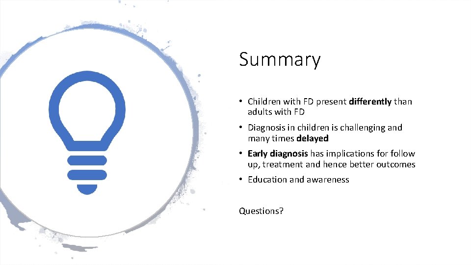 Summary • Children with FD present differently than adults with FD • Diagnosis in