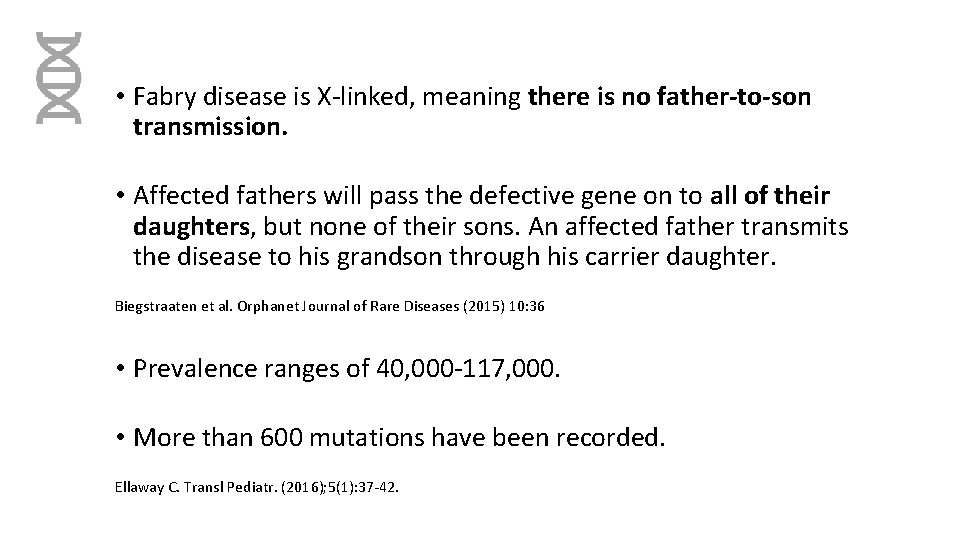  • Fabry disease is X-linked, meaning there is no father-to-son transmission. • Affected