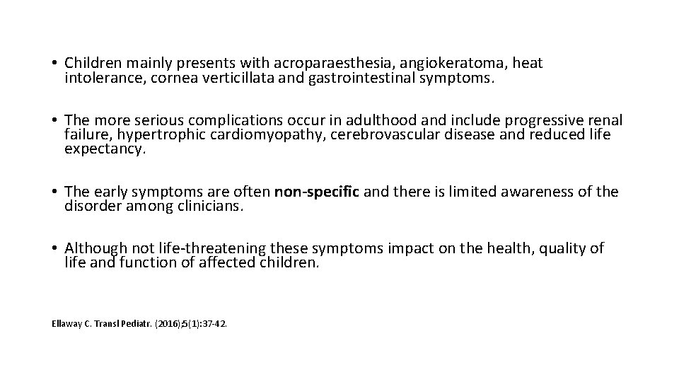  • Children mainly presents with acroparaesthesia, angiokeratoma, heat intolerance, cornea verticillata and gastrointestinal