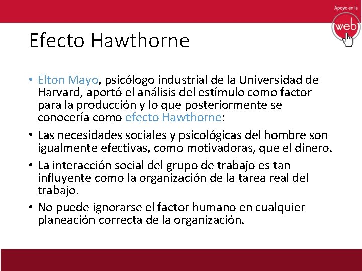 Efecto Hawthorne • Elton Mayo, psicólogo industrial de la Universidad de Harvard, aportó el