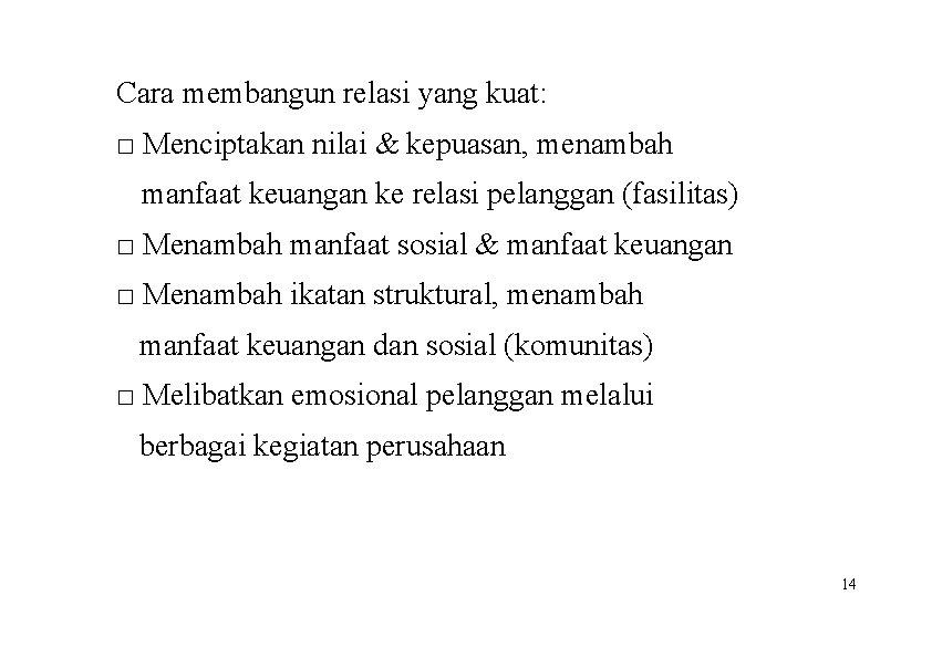 Cara membangun relasi yang kuat: □ Menciptakan nilai & kepuasan, menambah manfaat keuangan ke