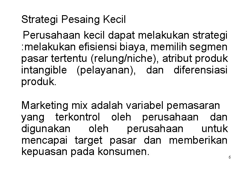 Strategi Pesaing Kecil Perusahaan kecil dapat melakukan strategi : melakukan efisiensi biaya, memilih segmen