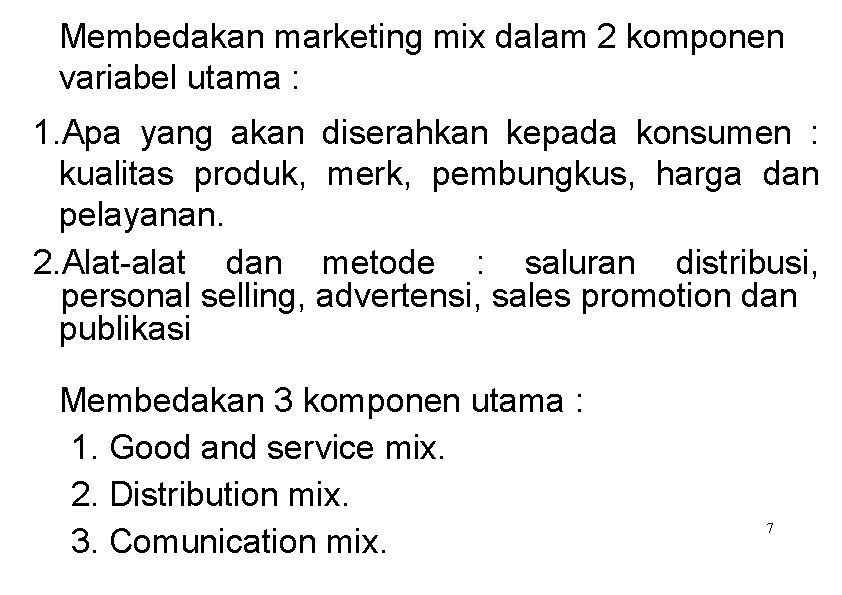 Membedakan marketing mix dalam 2 komponen variabel utama : 1. Apa yang akan diserahkan