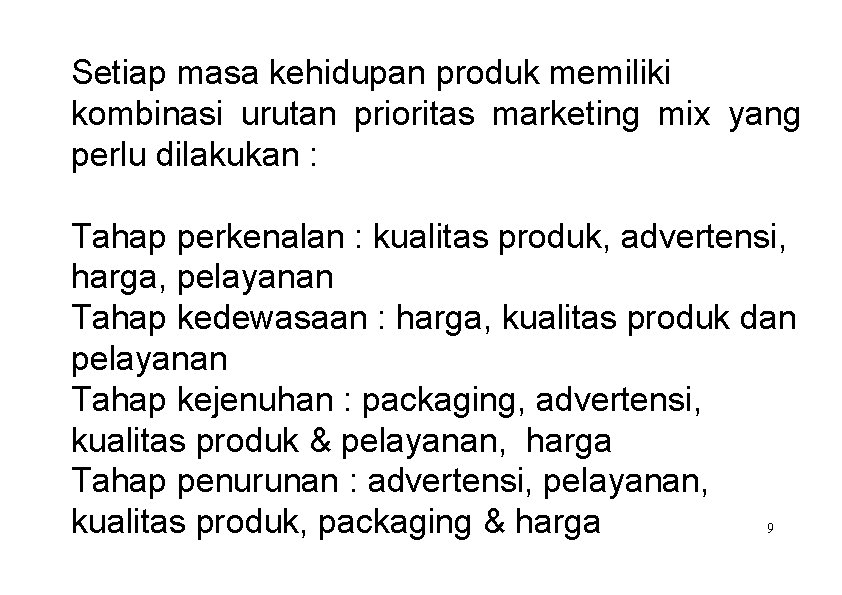 Setiap masa kehidupan produk memiliki kombinasi urutan prioritas marketing mix yang perlu dilakukan :