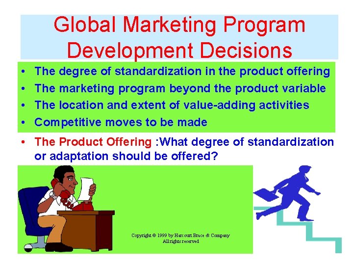 Global Marketing Program Development Decisions • • The degree of standardization in the product