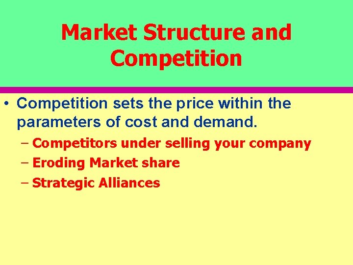 Market Structure and Competition • Competition sets the price within the parameters of cost