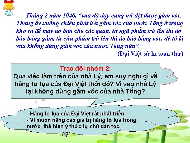 Tháng 2 năm 1040, “vua đã dạy cung nữ dệt được gấm vóc. Tháng