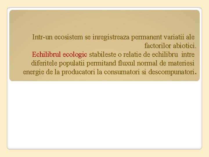 Intr-un ecosistem se inregistreaza permanent variatii ale factorilor abiotici. Echilibrul ecologic stabileste o relatie