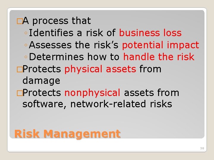 �A process that ◦ Identifies a risk of business loss ◦ Assesses the risk’s