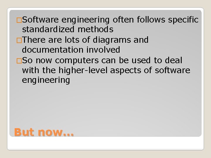 �Software engineering often follows specific standardized methods �There are lots of diagrams and documentation