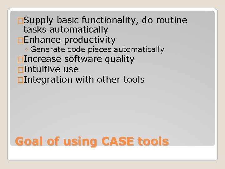 �Supply basic functionality, do routine tasks automatically �Enhance productivity ◦ Generate code pieces automatically