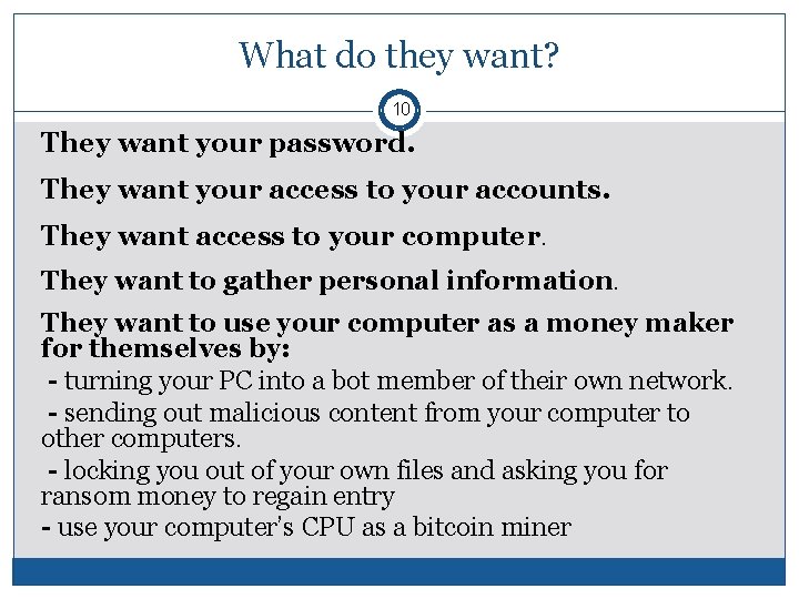 What do they want? 10 They want your password. They want your access to