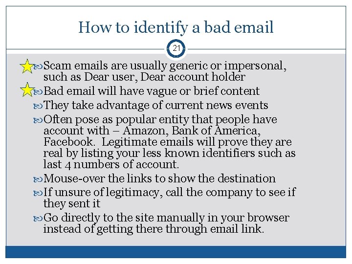 How to identify a bad email 21 Scam emails are usually generic or impersonal,