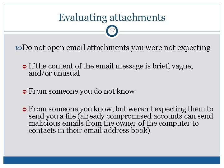 Evaluating attachments 27 Do not open email attachments you were not expecting If the Evaluating attachments 27 Do not open email attachments you were not expecting If the