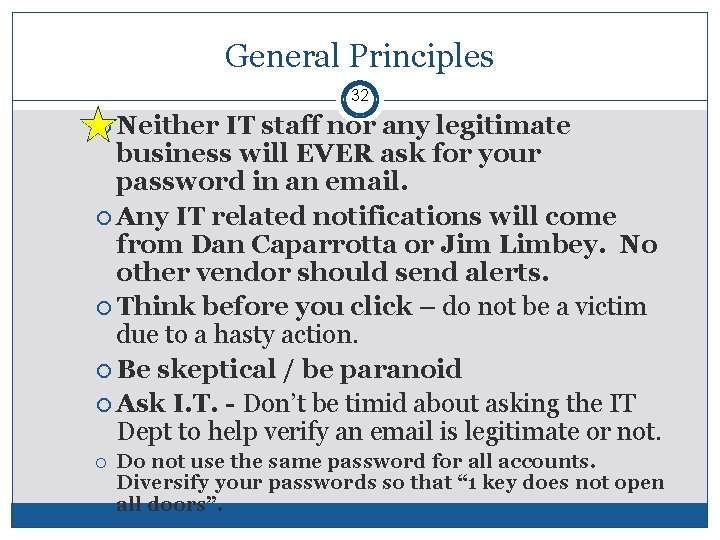 General Principles 32 Neither IT staff nor any legitimate business will EVER ask for General Principles 32 Neither IT staff nor any legitimate business will EVER ask for