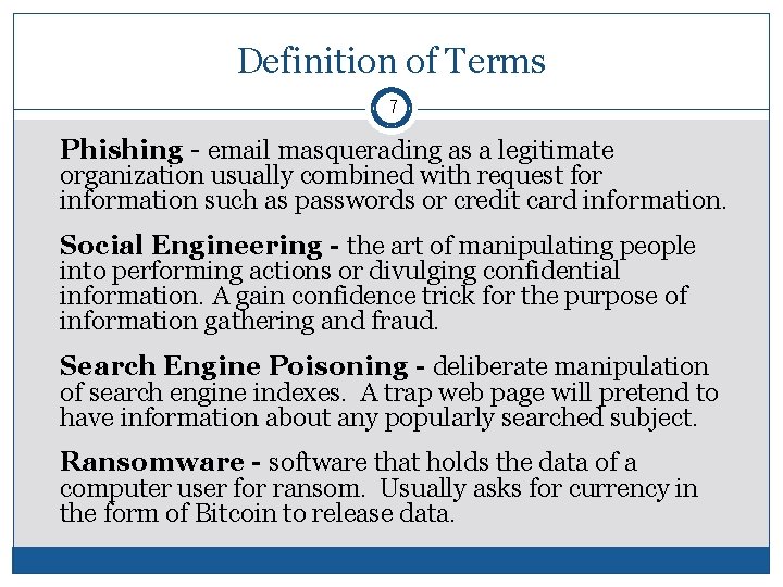 Definition of Terms 7 Phishing - email masquerading as a legitimate organization usually combined