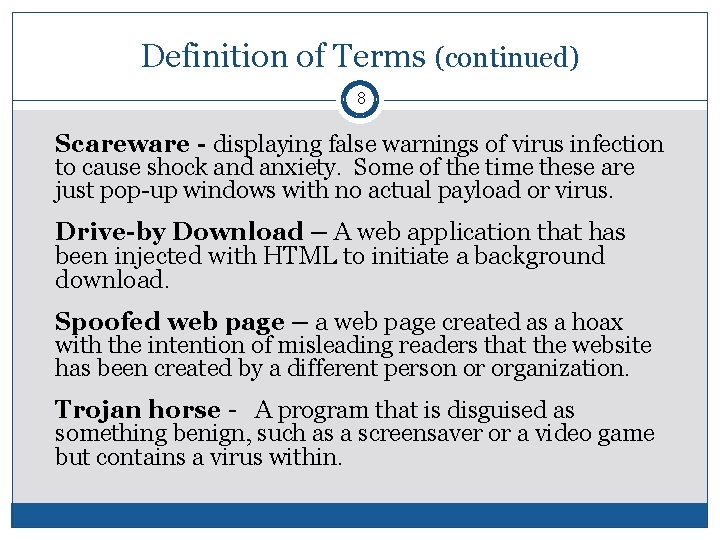 Definition of Terms (continued) 8 Scareware - displaying false warnings of virus infection to