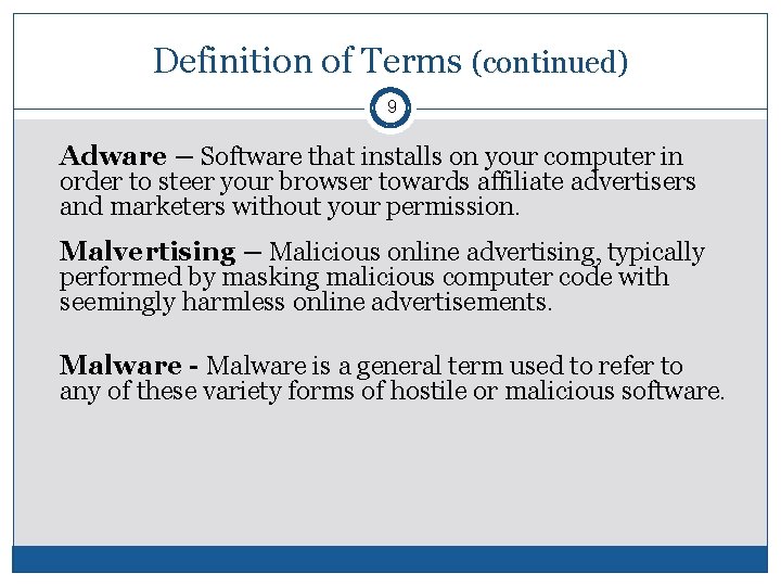 Definition of Terms (continued) 9 Adware – Software that installs on your computer in