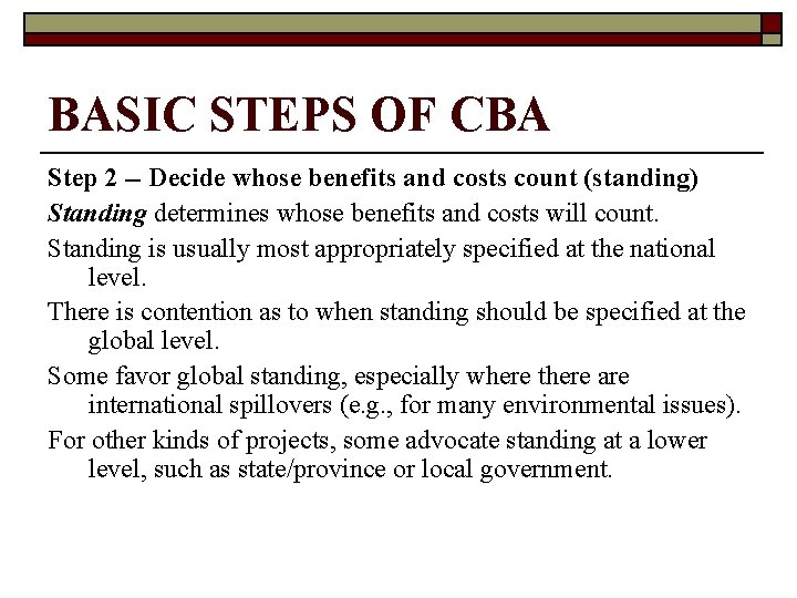 BASIC STEPS OF CBA Step 2 -- Decide whose benefits and costs count (standing)