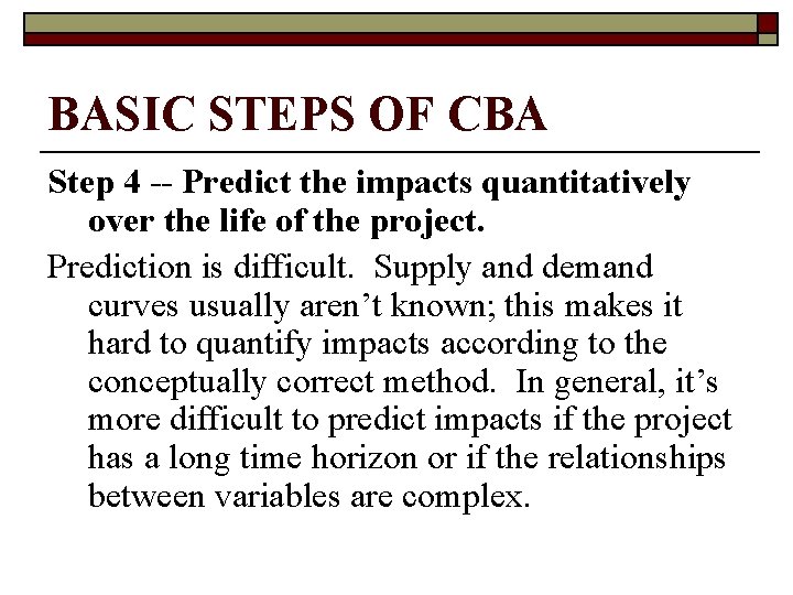 BASIC STEPS OF CBA Step 4 -- Predict the impacts quantitatively over the life