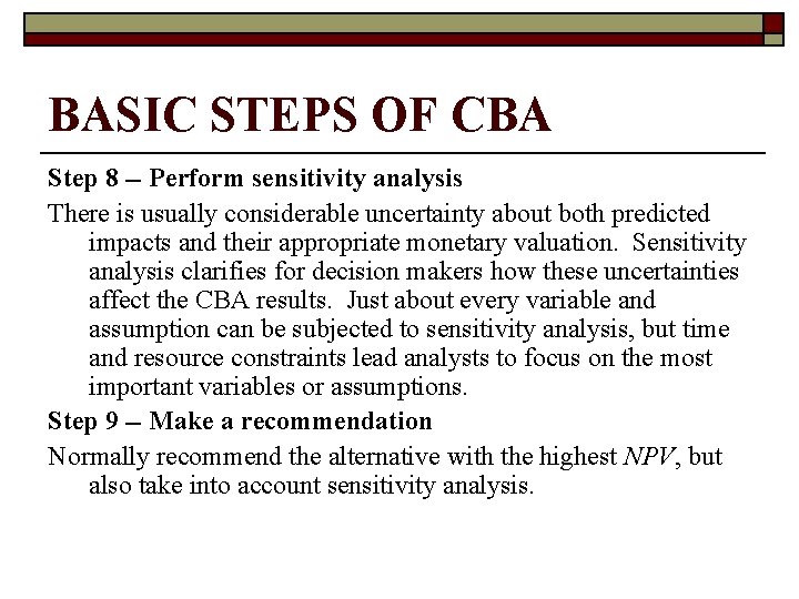 BASIC STEPS OF CBA Step 8 -- Perform sensitivity analysis There is usually considerable