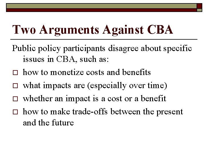 Two Arguments Against CBA Public policy participants disagree about specific issues in CBA, such