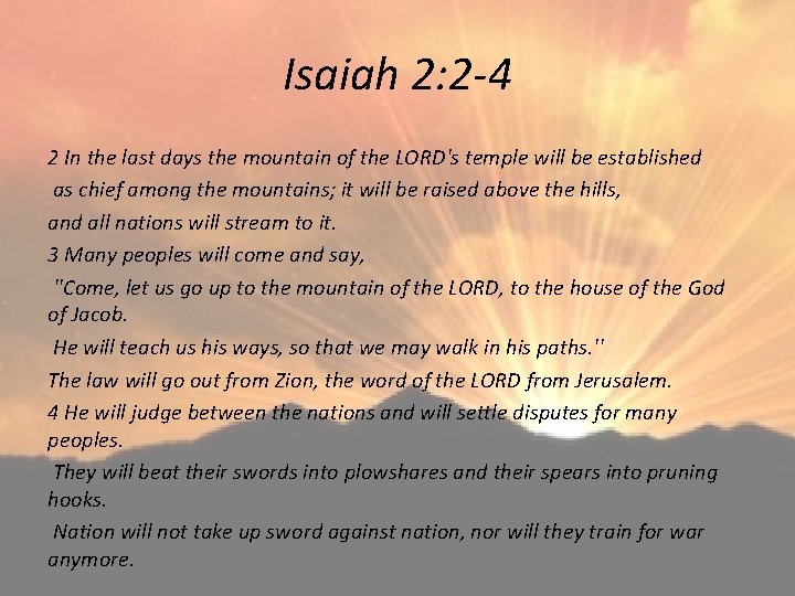 Isaiah 2: 2 -4 2 In the last days the mountain of the LORD's