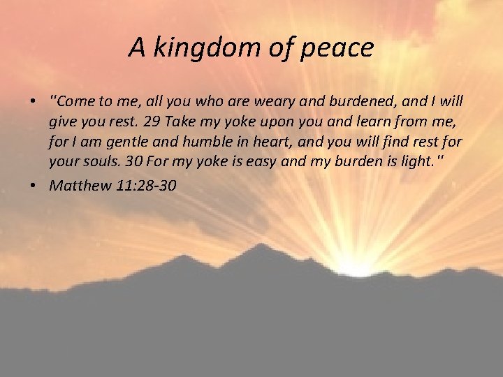 A kingdom of peace • ''Come to me, all you who are weary and