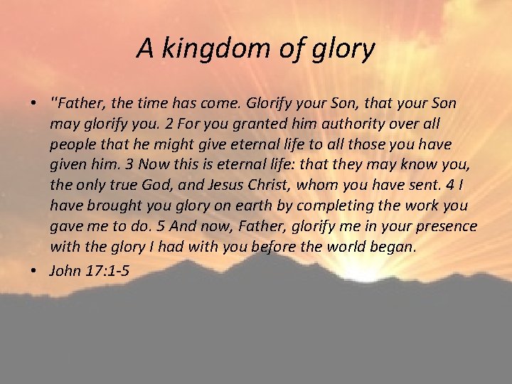 A kingdom of glory • ''Father, the time has come. Glorify your Son, that