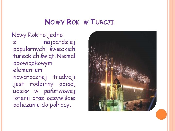 NOWY ROK Nowy Rok to jedno z najbardziej popularnych świeckich tureckich świąt. Niemal obowiązkowym
