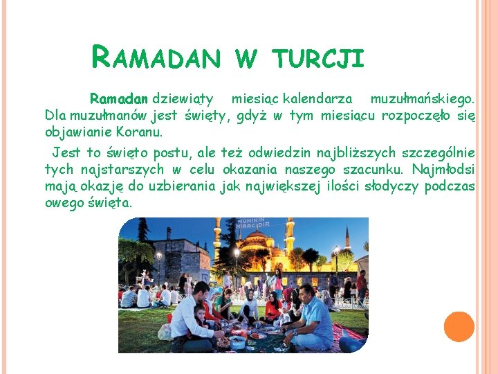 RAMADAN W TURCJI Ramadan dziewiąty miesiąc kalendarza muzułmańskiego. Dla muzułmanów jest święty, gdyż w