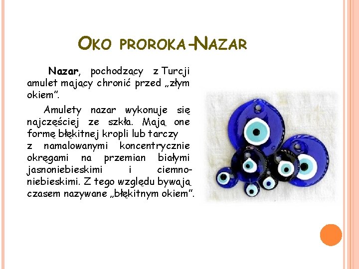 OKO PROROKA-NAZAR Nazar, pochodzący z Turcji amulet mający chronić przed „złym okiem”. Amulety nazar